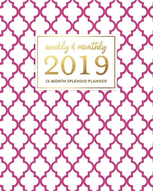 Weekly & Monthly 2019 12-Month Splendid Planner: Bright Fuchsia Purple Pink French Quatrefoil Dated Agenda Book, January - December 2019 (Paperback)