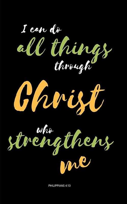 I Can Do All Things Through Christ Who Strengthens Me (Philippians 4: 13): Sermon Notes Journal (Paperback)