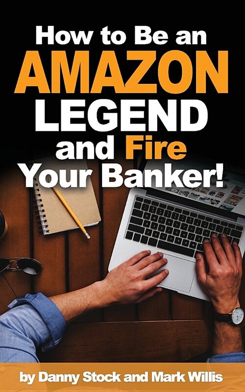 How to Be an Amazon Legend and Fire Your Banker! (Paperback)