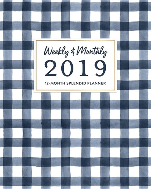 Weekly & Monthly 2019 12-Month Splendid Planner: Classic Preppy Navy Blue Gingham Agenda Book (Paperback)