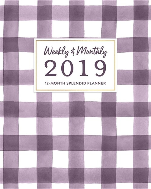 Weekly & Monthly 2019 12-Month Splendid Planner: Classic Preppy Purple & Gold Gingham Agenda Book (Paperback)