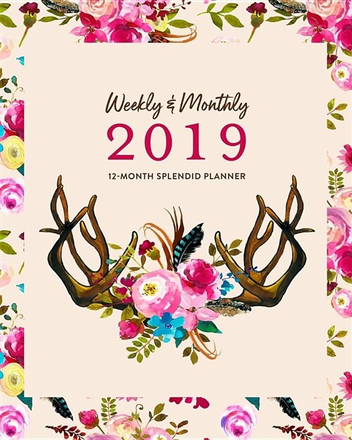 Weekly & Monthly 2019 12-Month Splendid Planner: Boho Pink Floral & Antlers Agenda Book (Paperback)