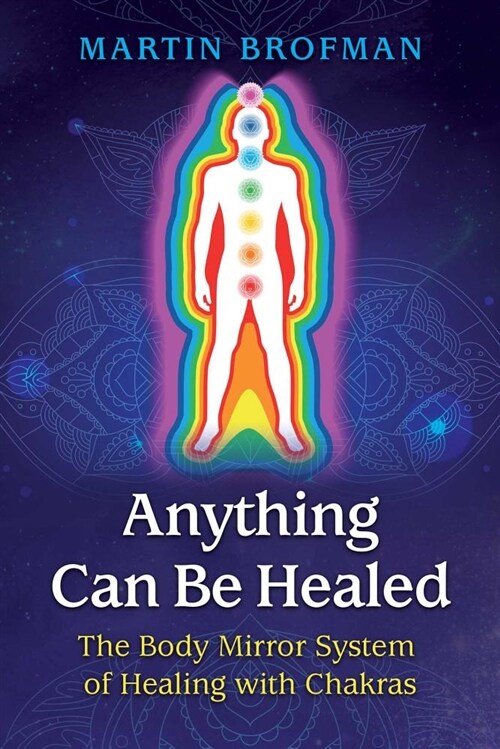 Anything Can Be Healed: The Body Mirror System of Healing with Chakras (Paperback, 2, Edition, New)