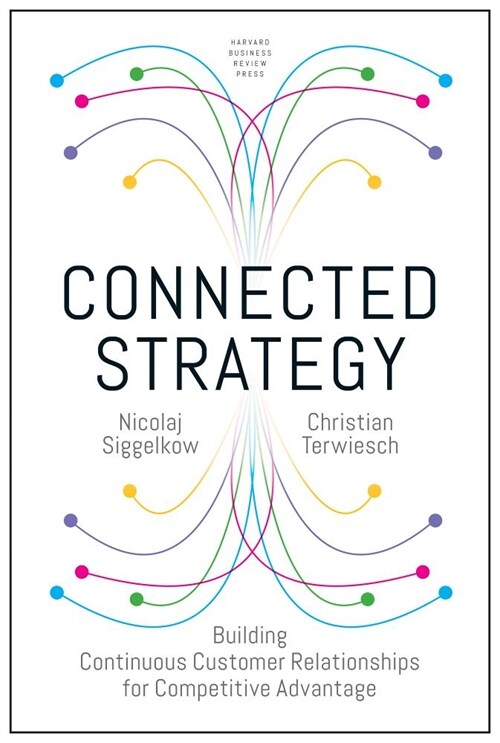 Connected Strategy: Building Continuous Customer Relationships for Competitive Advantage (Hardcover)