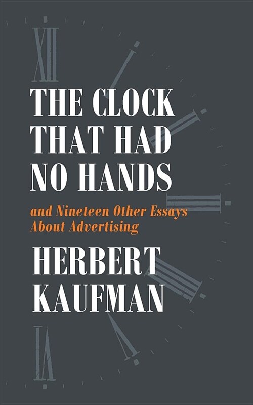 The Clock That Had No Hands and Nineteen Other Essays about Advertising (Paperback)