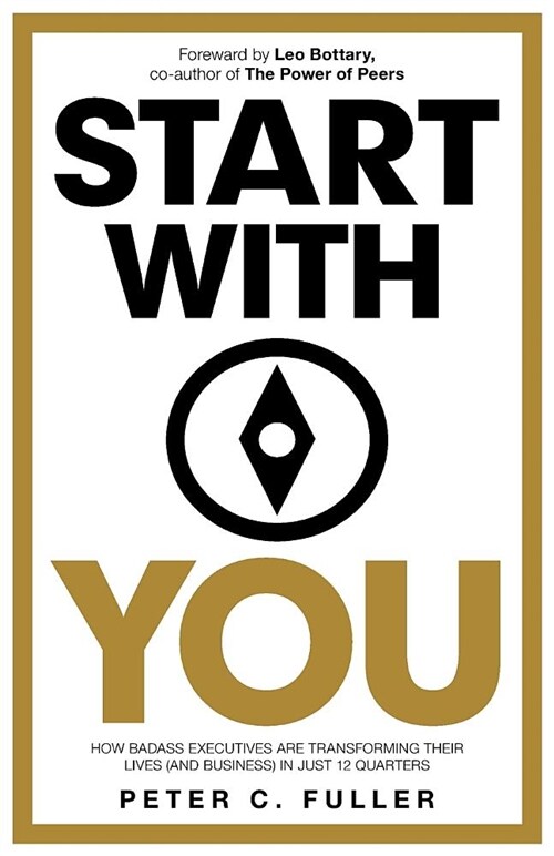 Start with You: How Badass Executives Are Transforming Their Lives (and Business) in Just 12 Quarters (Paperback)