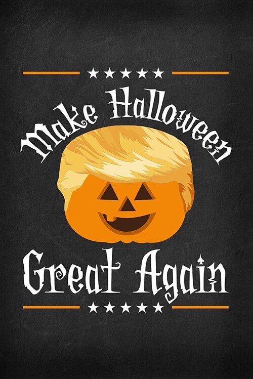 Make Halloween Great Again: The Great Trumpkin Premium Lined Halloween Notebook Journal President Trump Pumpkin (Paperback)