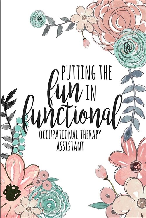 Putting the Fun in Functional Occupational Therapy Assistant: A Lined Notebook for OT Aides (Paperback)