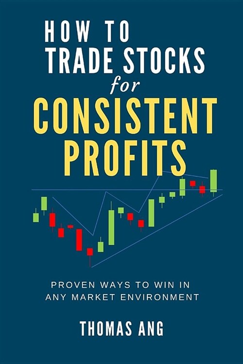 How to Trade Stocks for Consistent Profits: Proven Ways to Win in Any Market Environment (Paperback)