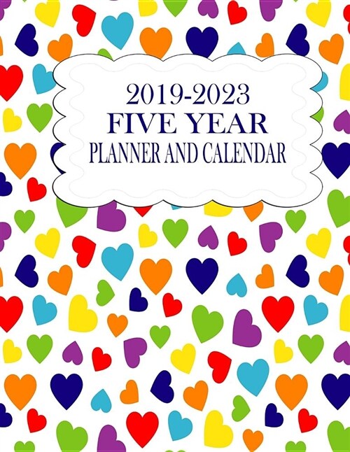 2019-2023 Five Year Planner and Calendar: Rainbow Hearts 60-Month Planner - Monthly Agenda and Organizer (Paperback)