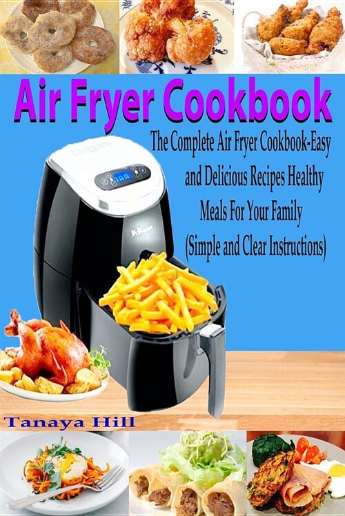 Air Fryer Cookbook: The Complete Air Fryer Cookbook-Easy and Delicious Recipes Healthy Meals for Your Family (Simple and Clear Instruction (Paperback)