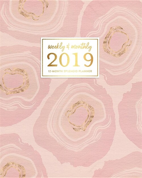 Weekly & Monthly 2019 12-Month Splendid Planner: Blush Pink & Gold Geode Agate Slice Dated Agenda Book, January - December 2019 (Paperback)