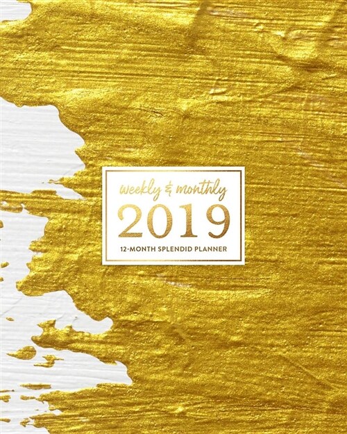 Weekly & Monthly 2019 12-Month Splendid Planner: Modern Abstract White & Gold Oil Paint Dated Agenda Book, January - December 2019 (Paperback)