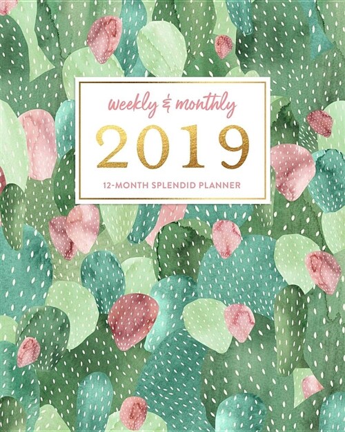 Weekly & Monthly 2019 12-Month Splendid Planner: Green Watercolor Southwestern Cactus Print Dated Agenda Book, January - December 2019 (Paperback)