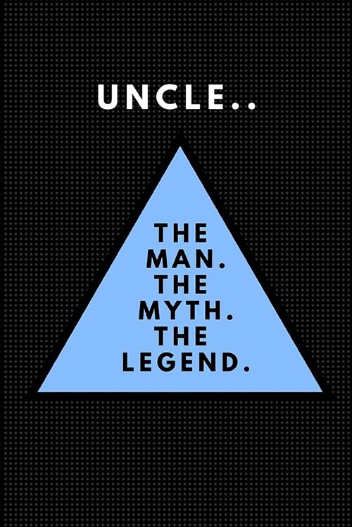 Uncle.. the Man. the Myth. the Legend.: Customised Notebook (Paperback)