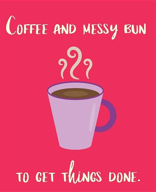 Coffee and Messy Bun to Get Things Done (Paperback)