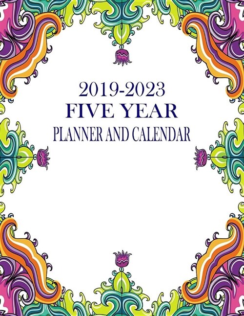 2019-2023 Five Year Planner and Calendar: Artsy Floral 60-Month Planner - Monthly Agenda and Organizer (Paperback)