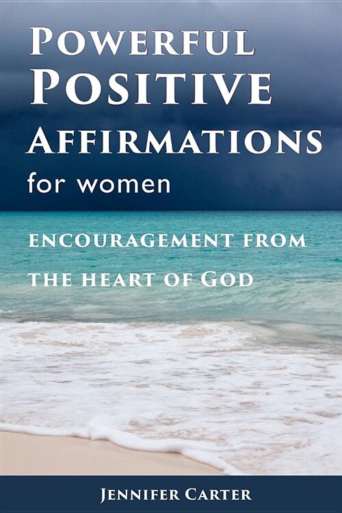 Powerful Positive Affirmations for Women: Encouragement from the Heart of God (Paperback)