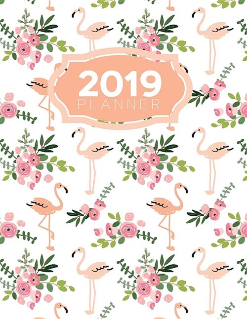 2019 Planner: Hand Drawn Flamingos and Flowers - Letter-Sized (Paperback)