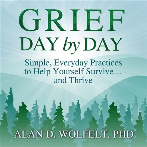 Grief Day by Day: Simple, Everyday Practices to Help Yourself Survive... and Thrive (Audio CD)