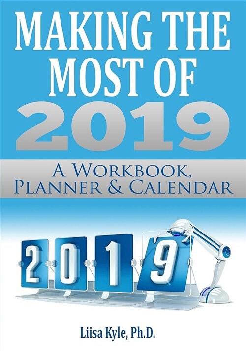 Making the Most of 2019: A Workbook, Planner, and Calendar (Paperback)