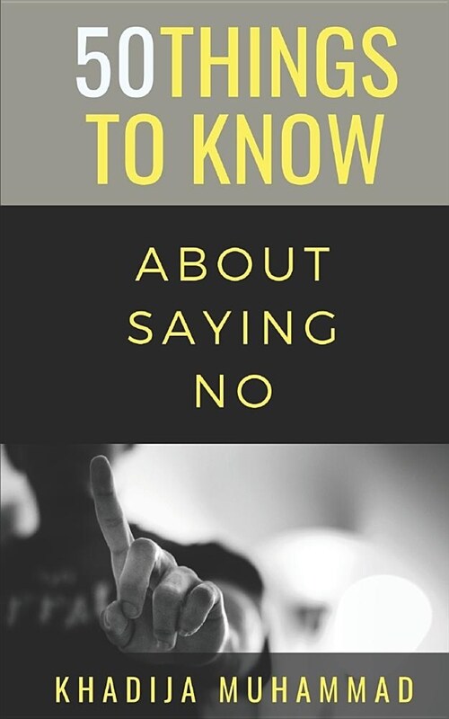 50 Things to Know about Saying No: How to Refuse Guiltlessly (Paperback)