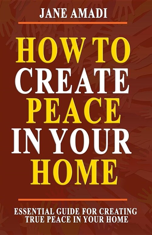 How to Create Peace in Your Home: Essential Guide for Creating True Peace in Your Home (Paperback)