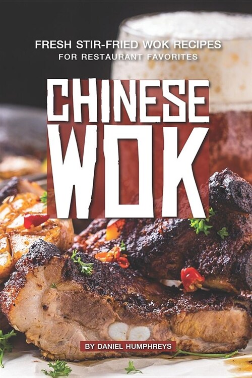 Chinese Wok: Fresh Stir-Fried Wok Recipes for Restaurant Favorites (Paperback)