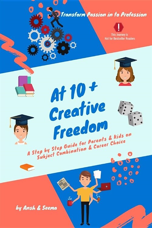 At 10+ Creative Freedom: A Step by Step Guide for Parents and Students on Subject Combination & Career Choice Based on Inner Voice (Paperback)