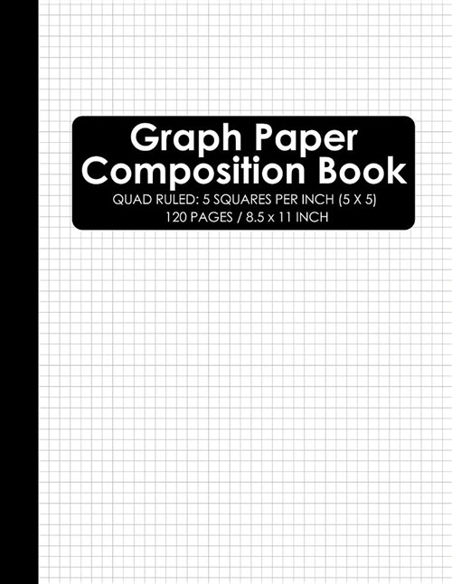 Graph Paper Composition Book: Squared Graphing Paper, Quad Ruled: 5 Squares Per Inch (5 X 5) Notebook (Paperback)