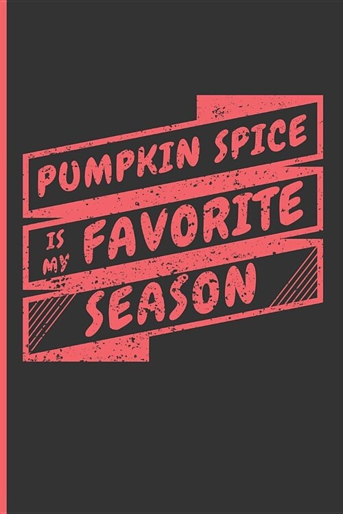 Pumpkin Spice Is My Favorite Season: Coffee Blank Lined Journal Notebook (Paperback)