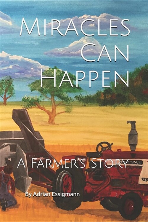 Miracles Can Happen: A Farmers Story (Paperback)