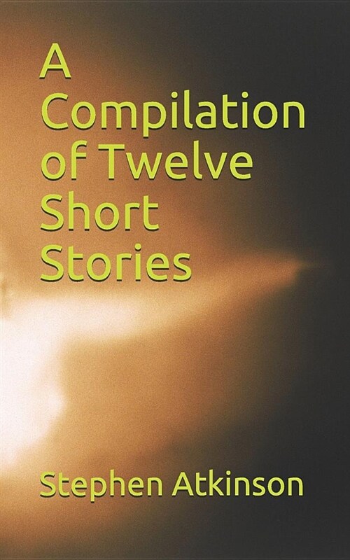 A Compilation of Twelve Short Stories (Paperback)