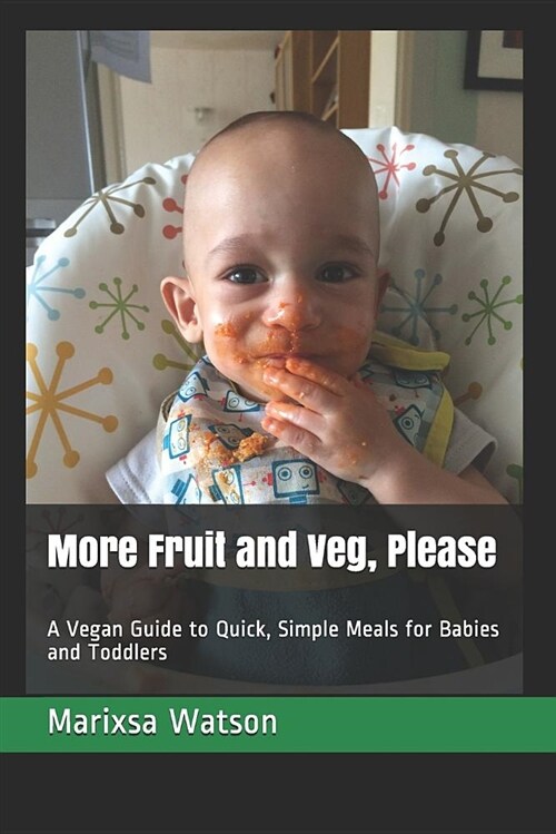 More Fruit and Veg, Please: A Vegan Guide to Quick, Simple Meals for Babies and Toddlers (Paperback)