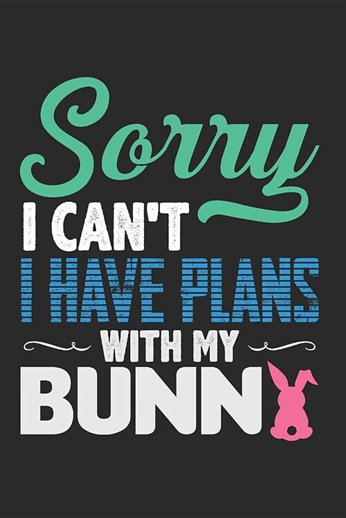 Sorry I Cant I Have Plans with My Bunny: Blank Lined Writing Journal Notebook Diary 6x9 (Paperback)