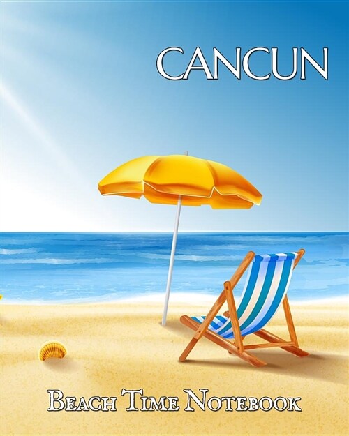 Beach Time Notebook: Keep Cancun on Your Desk to Help Focus on Fiesta! This Wide Lined Blank Journal Helps You Plan Your Next Vacation or C (Paperback)