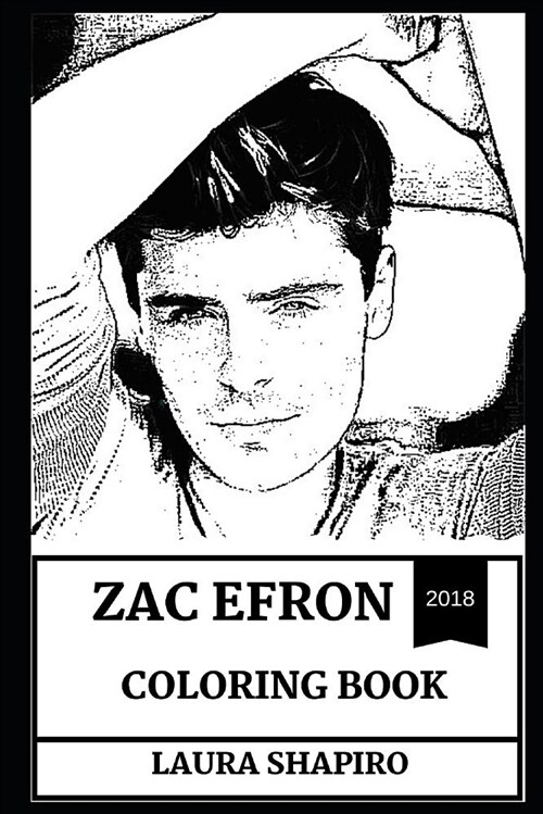 Zac Efron Coloring Book: Cute Millennial Comedian and Singer, High School Musical Star and Sexy Teen Persona Inspired Adult Coloring Book (Paperback)