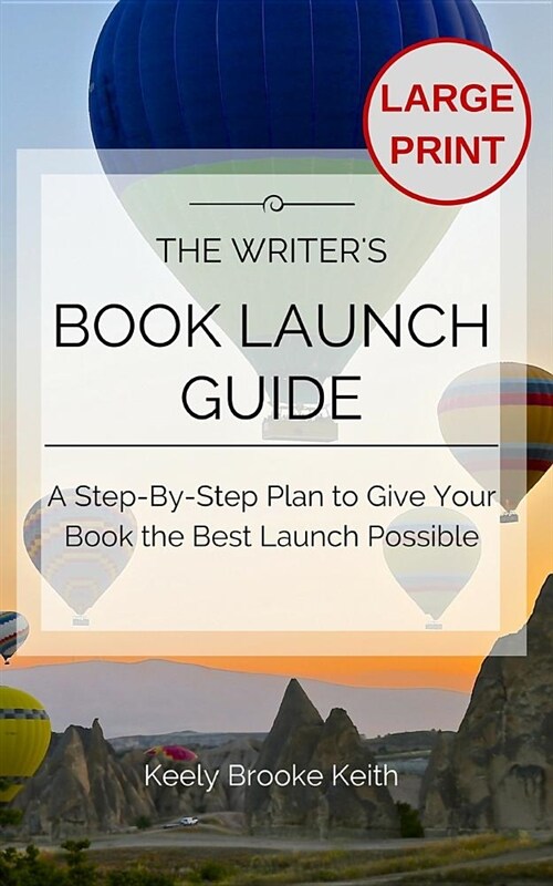 The Writers Book Launch Guide: A Step-By-Step Plan to Give Your Book the Best Launch Possible (Paperback)