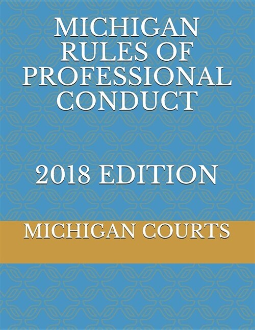 Michigan Rules of Professional Conduct 2018 Edition (Paperback)