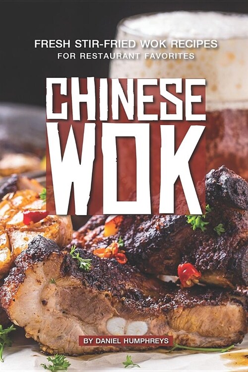 Chinese Wok: Fresh Stir-Fried Wok Recipes for Restaurant Favorites (Paperback)