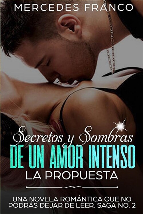 Secretos Y Sombras de Un Amor Intenso (La Propuesta) Saga No. 2: Una Novela Rom?tica Que No Podr? Dejar de Leer (Paperback)