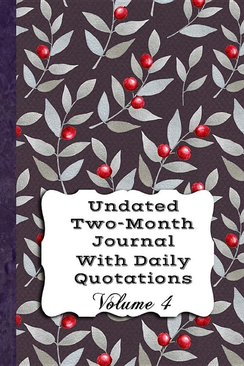 Undated Two-Month Journal with Daily Quotations, Volume 4: A Quote a Day to Keep Boredom Away (Paperback)