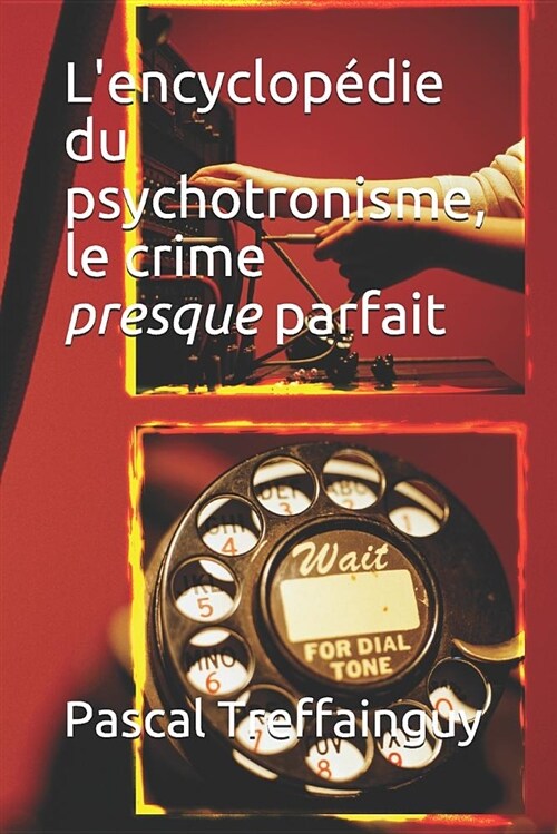 LEncyclop?ie Du Psychotronisme, Le Crime Presque Parfait (Paperback)