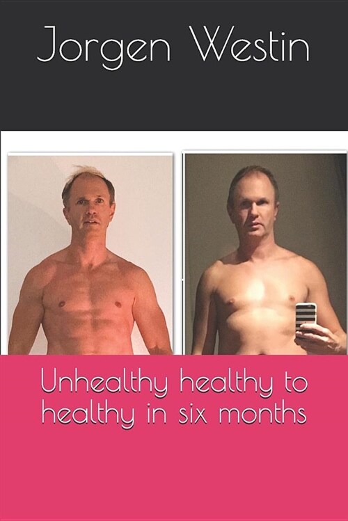 Unhealthy Healthy to Healthy in Six Months (Paperback)