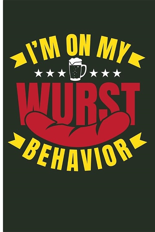 Im on My Wurst Behavior: German Food Blank Lined Journal Notebook (Paperback)