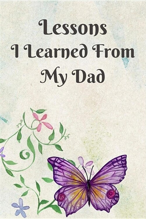 Lessons I Learned from My Dad: Missing Dad Grief Journal 6 X 9 (Paperback)