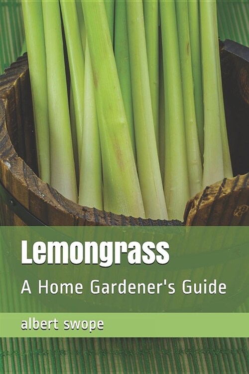 Lemongrass: A Home Gardeners Guide (Paperback)