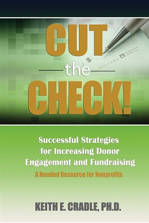 Cut the Check!: Successful Strategies for Increasing Donor Engagement and Fundraising (Paperback)