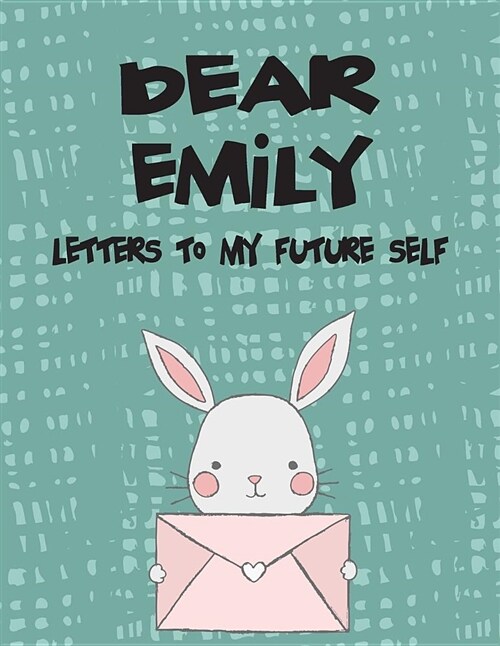 Dear Emily, Letters to My Future Self: Girls Journals and Diaries (Paperback)