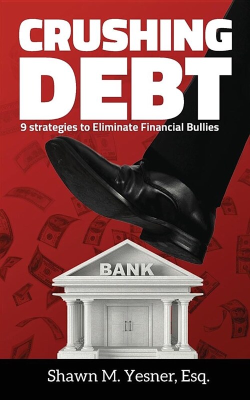Crushing Debt: 9 Strategies to Eliminate Financial Bullies (Paperback)
